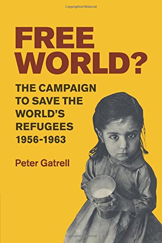 Free World The Campaign to Save the World's Refugees, 19561963 [Paperback]