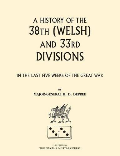 38th (welsh) And 33rd Divisions In The Last Five Weeks Of The Great War [Paperback]