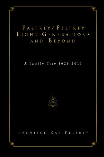 Palfrey/Pelfrey Eight Generations and Beyond  A Family Tree 1629-2011 [Paperback]