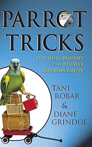 Parrot Tricks Teaching Parrots with Positive Reinforcement [Hardcover]