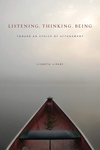 Listening, Thinking, Being Toward an Ethics of Attunement [Hardcover]