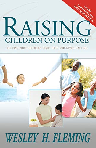 Raising Children on Purpose Helping Your Children Find Their God-Given Calling [Paperback]