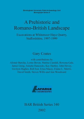 A Prehistoric and Romano-British Landscape Excavations at Whitemoor Haye Quarry [Paperback]