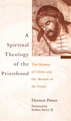 A Spiritual Theology Of The Priesthood The Mystery Of Christ And The Mission Of [Paperback]
