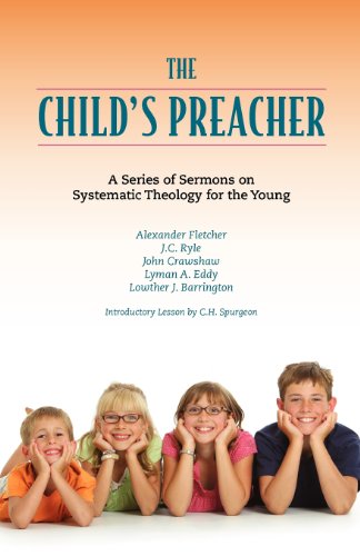 The Child's Preacher A Series Of Addresses On Systematic Theology For The Young [Paperback]