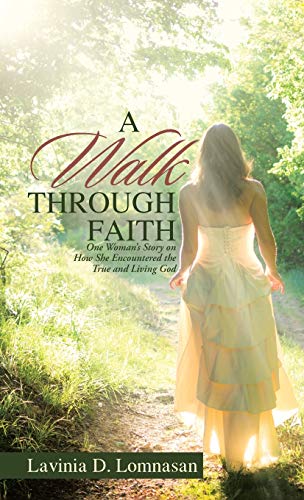 Walk Through Faith  One Woman's Story on How She Encountered the True and Livin [Hardcover]