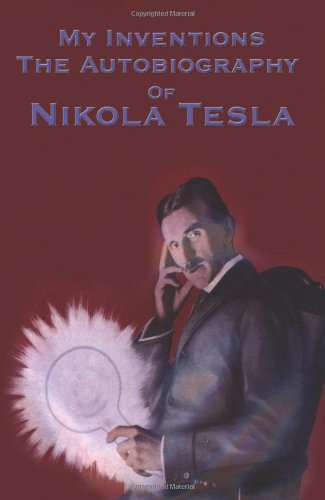 My Inventions The Autobiography Of Nikola Tesla [Paperback]