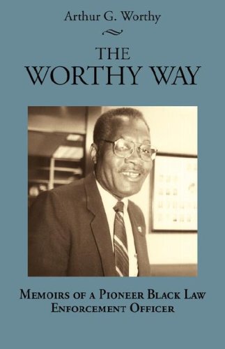 The Worthy Way Memoirs of a Pioneer Black Law Enforcement Officer [Paperback]