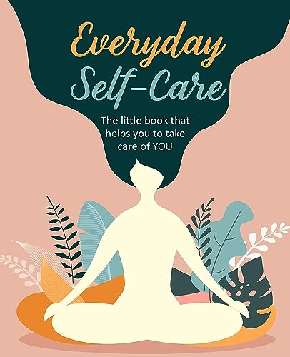 Everyday Self-Care The little book that helps you to take care of YOU. [Hardcover]