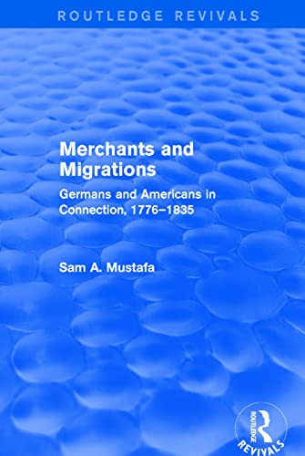 Merchants and Migrations Germans and Americans in Connection, 17761835 [Paperback]
