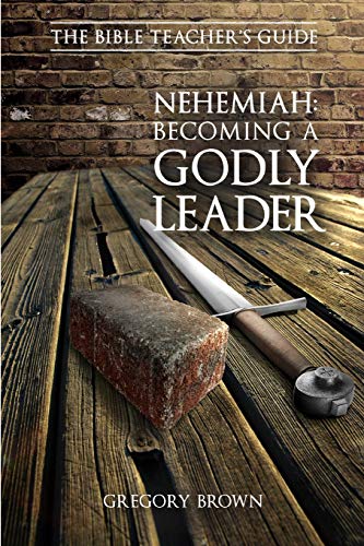 Nehemiah Becoming A Godly Leader (the Bible Teacher's Guide) [Paperback]