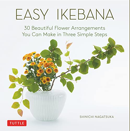 Easy Ikebana 30 Beautiful Flower Arrangements You Can Make in Three Simple Step [Hardcover]