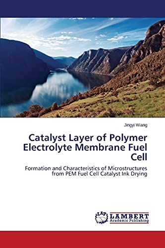 Catalyst Layer Of Polymer Electrolyte Membrane Fuel Cell Formation And Characte [Paperback]
