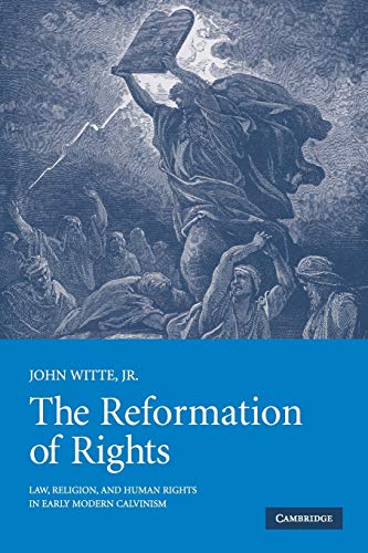 The Reformation of Rights Law, Religion and Human Rights in Early Modern Calvin [Paperback]