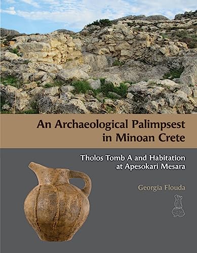 An Archaeological Palimpsest in Minoan Crete Tholos Tomb A and Habitation at Ap [Hardcover]