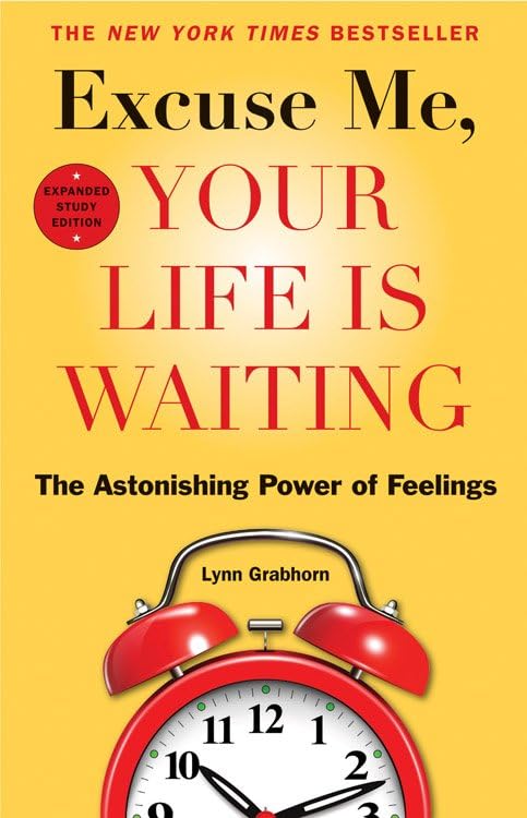 Excuse Me, Your Life Is Waiting The Astonishing Power Of Feelings [Paperback]