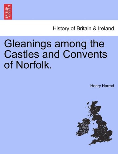 Gleanings among the Castles and Convents of Norfolk [Paperback]