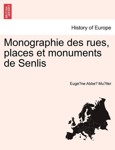 Monographie des Rues, Places et Monuments de Senlis [Paperback]