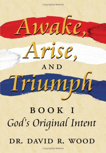 Awake Arise and Triumph  Book 1 - God's Original Intent [Hardcover]