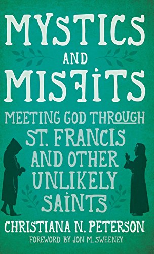 Mystics and Misfits  Meeting God Through St. Francis and Other Unlikely Saints [Hardcover]