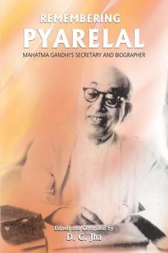 Remembering Pyarelal  Mahatma Gandhi's Secretary and Biographer [Paperback]