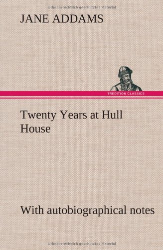 Twenty Years at Hull House with Autobiographical Notes [Hardcover]