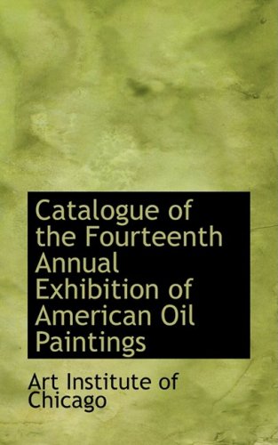 Catalogue of the Fourteenth Annual Exhibition of American Oil Paintings [Paperback]