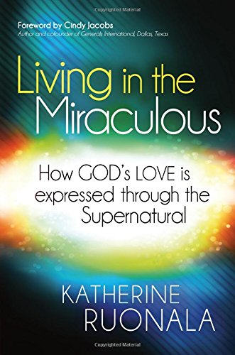 Living in the Miraculous How God's Love is Expressed Through the Supernatural [Paperback]