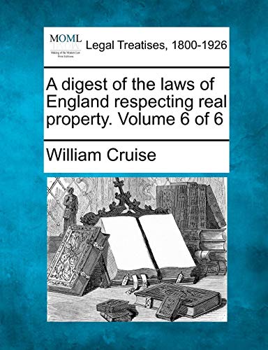 A Digest Of The Laws Of England Respecting Real Property. Volume 6 Of 6 [Paperback]