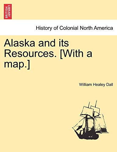 Alaska And Its Resources. [with A Map.] [Paperback]