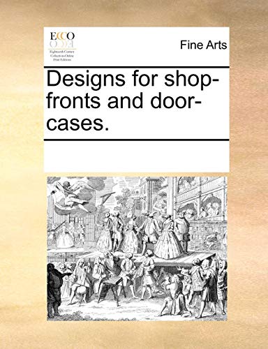 Designs for Shop-Fronts and Door-Cases [Paperback]