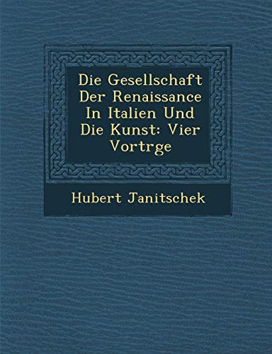 Die Gesellschaft der Renaissance in Italien und Die Kunst  Vier VortrGe [Paperback]