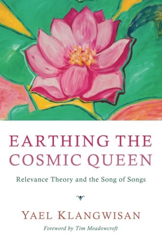 Earthing The Cosmic Queen Relevance Theory And The Song Of Songs [Paperback]