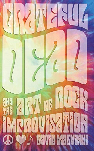 Grateful Dead and the Art of Rock Improvisation [Hardcover]