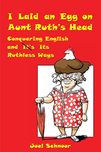 I Laid An Egg On Aunt Ruth's Head  Conquering English And Its Ruthless Ways [Paperback]