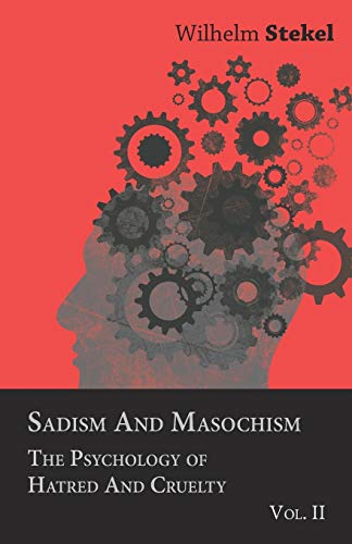 Sadism and Masochism - the Psychology of Hatred and Cruelty - [Paperback]