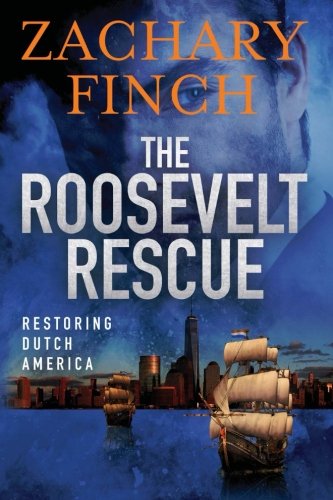 The Roosevelt Rescue Restoring Dutch America [Paperback]