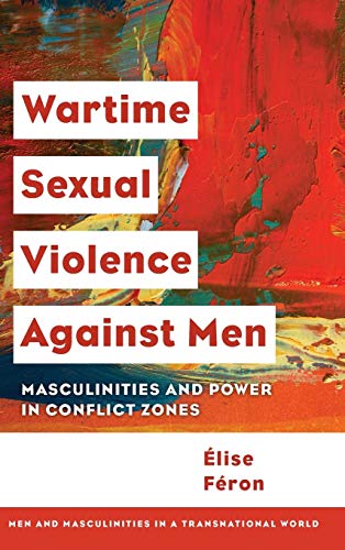 Wartime Sexual Violence against Men Masculinities and Power in Conflict Zones [Hardcover]