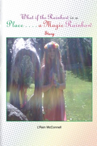 What If the Rainbow Is a Place  A Magic Rainbow Story [Paperback]