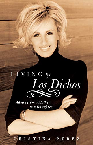 Living by Los Dichos Advice from a Mother to a Daughter [Paperback]