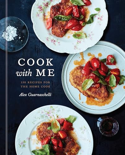 Cook with Me 150 Recipes for the Home Cook A Cookbook [Hardcover]