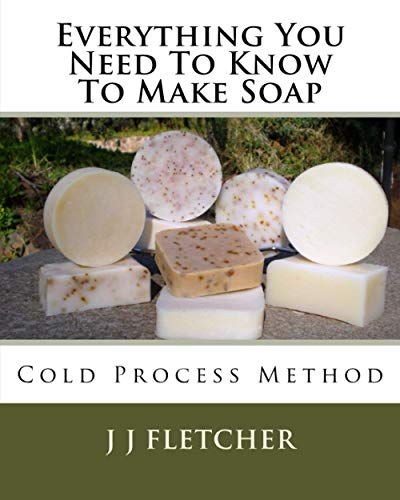 Everything You Need To Know To Make Soap Cold Process Method (volume 1) [Paperback]