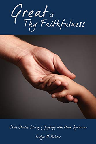 Great Is Thy Faithfulness  Chris Stories Living Joyfully with down Syndrome [Paperback]