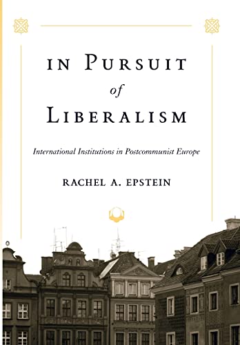 In Pursuit Of Liberalism International Institutions In Postcommunist Europe [Hardcover]