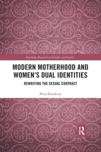 Modern Motherhood and Womens Dual Identities Rewriting the Sexual Contract [Paperback]
