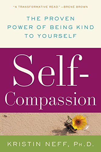 Self-Compassion The Proven Power Of Being Kind To Yourself [Paperback]