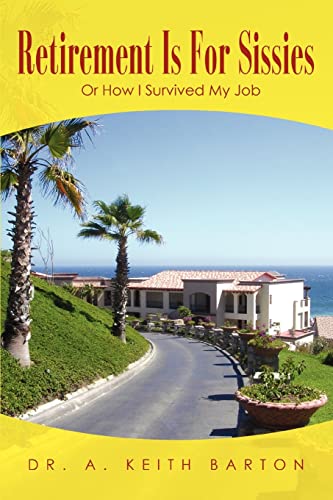 Retirement Is For Sissies Or How I Survived My Job [Paperback]