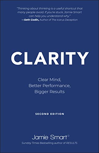 Clarity Clear Mind, Better Performance, Bigger Results [Paperback]