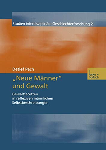 Neue Mnner und Gewalt Gewaltfacetten in reflexiven mnnlichen Selbstbeschrei [Paperback]