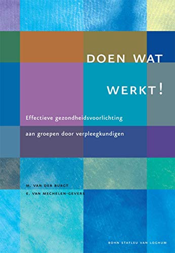 Doen wat werkt  Effectieve gezondheidsvoorlichting aan groepen door verpleegku [Paperback]